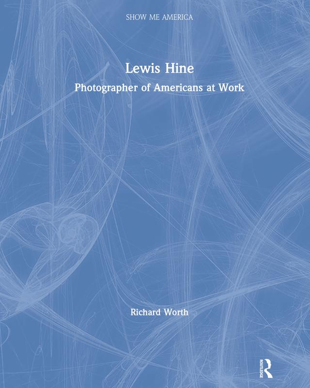 Lewis Hine by Richard Worth