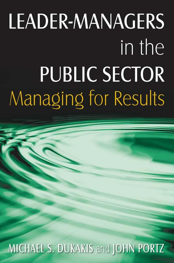 Leader-Managers in the Public Sector by John H. Portz, Michael S. Dukakis