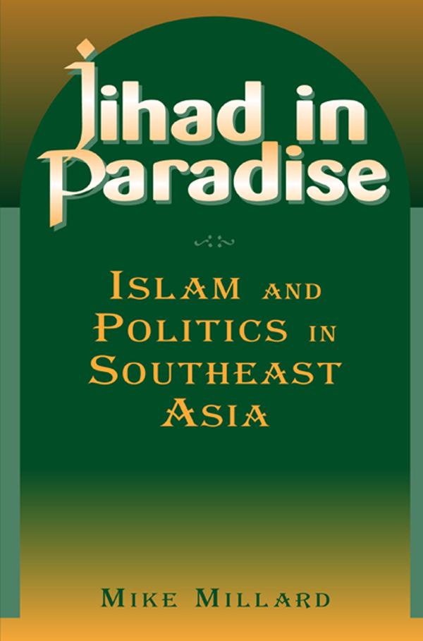 Jihad in Paradise: Islam and Politics in Southeast Asia