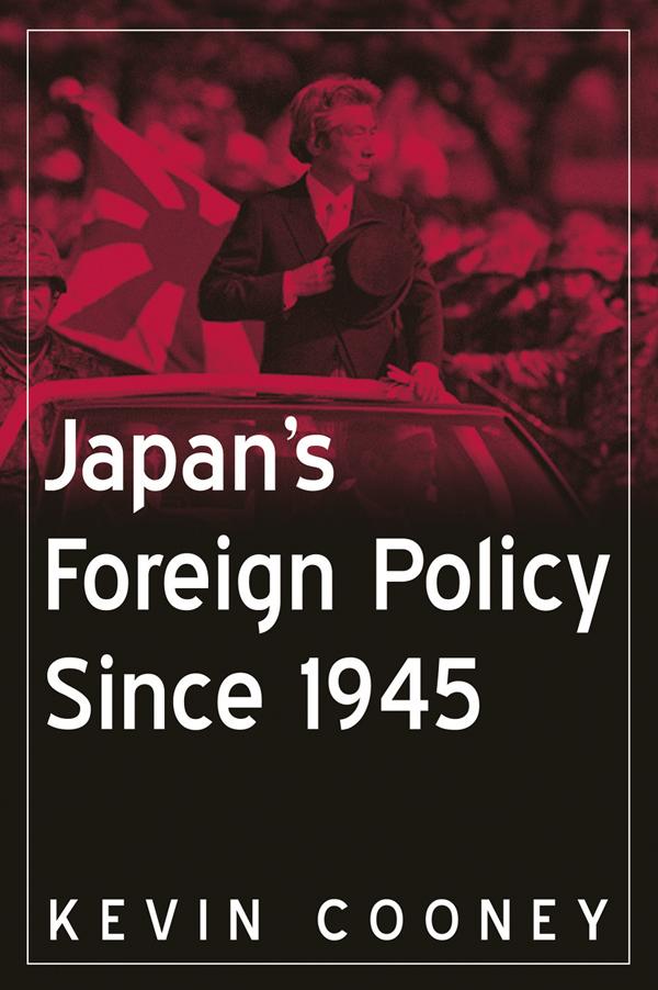 Japan's Foreign Policy Since 1945 by Kevin J. Cooney