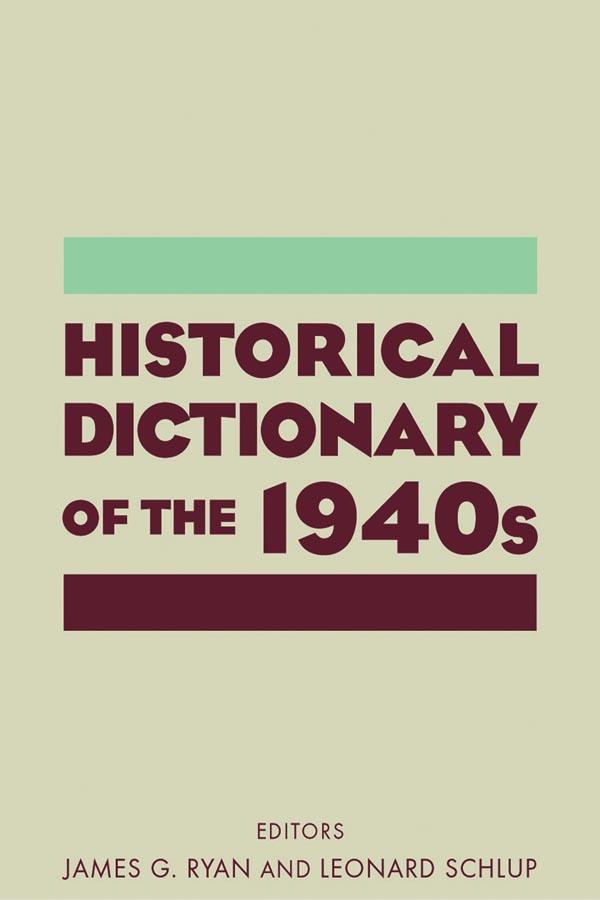 Historical Dictionary of the 1940s by James Gilbert Ryan, Leonard C Schlup