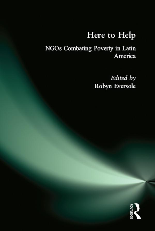 Here to Help: NGOs Combating Poverty in Latin America by Robyn Eversole