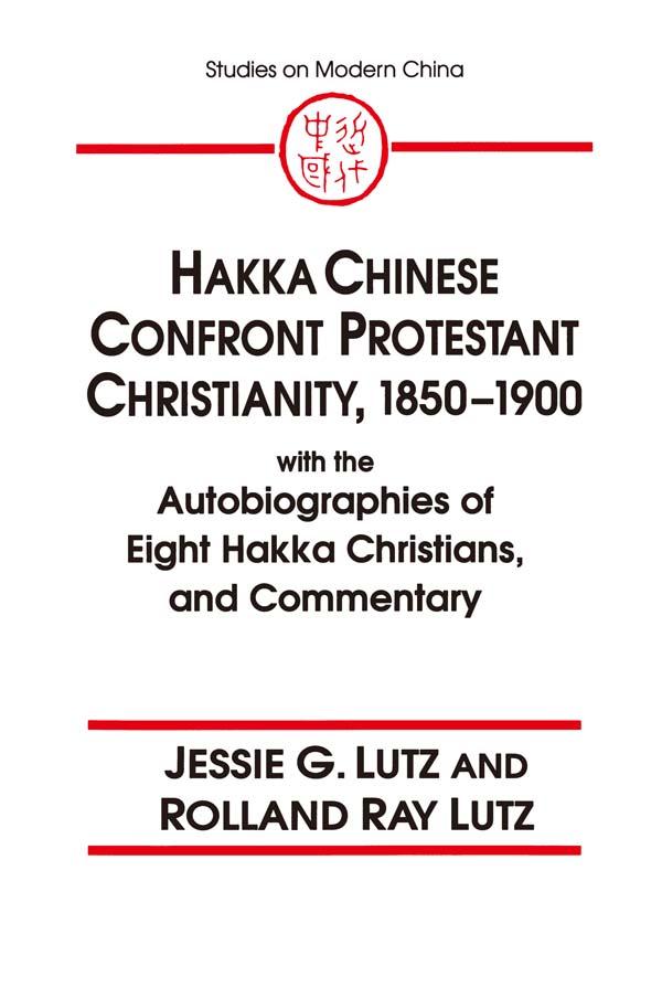 Hakka Chinese Confront Protestant Christianity, 1850-1900 by Jessie Gregory Lutz, Rolland Ray Lutz