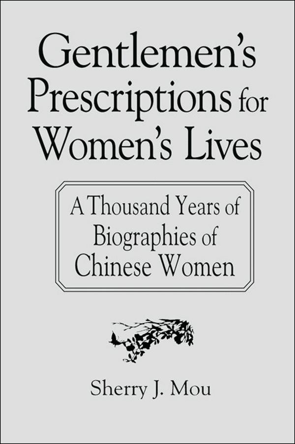 Gentlemen's Prescriptions for Women's Lives: A Thousand Years of Biographies of Chinese Women by Sherry J. Mou
