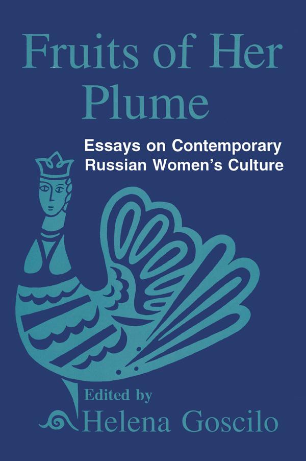 Fruits of Her Plume: Essays on Contemporary Russian Women's Culture by Helena Goscilo