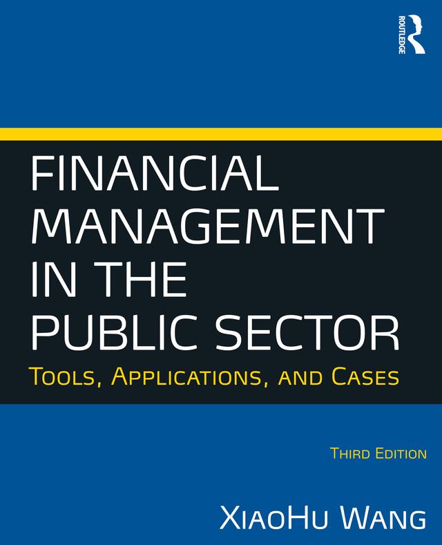 Financial Management in the Public Sector by Xiaohu (Shawn) Wang