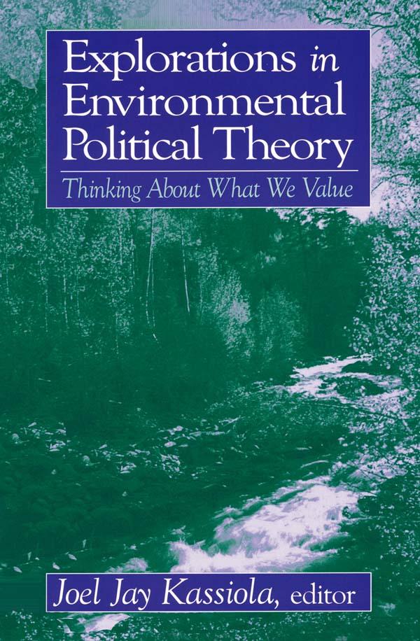 Explorations in Environmental Political Theory by Joel Jay Kassiola