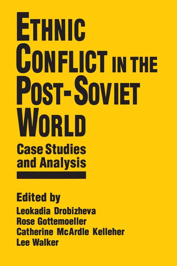 Ethnic Conflict in the Post-Soviet World: Case Studies and Analysis by Catherine McArdle Kelleher, Lee Walker, Leokadia Drobizheva, Rose Gottemoeller