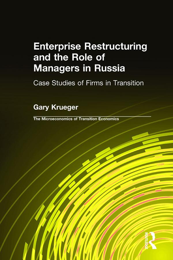 Enterprise Restructuring and the Role of Managers in Russia by Gary Krueger