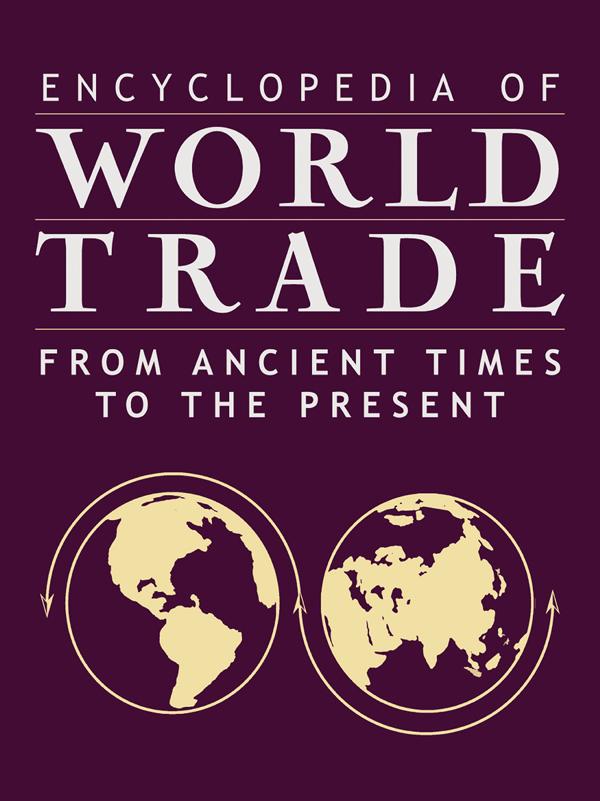Encyclopedia of World Trade: From Ancient Times to the Present by Alfred E. Eckes, Jr, Cynthia Clark Northrup, Jerry H. Bentley, Kenneth Pomeranz, Patrick Manning, Steven Topik
