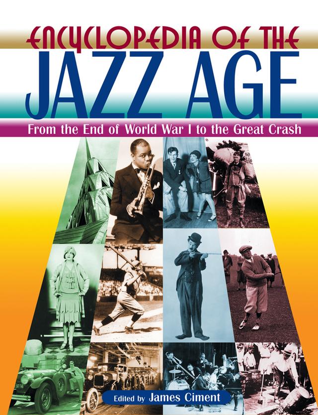 Encyclopedia of the Jazz Age: From the End of World War I to the Great Crash by James Ciment