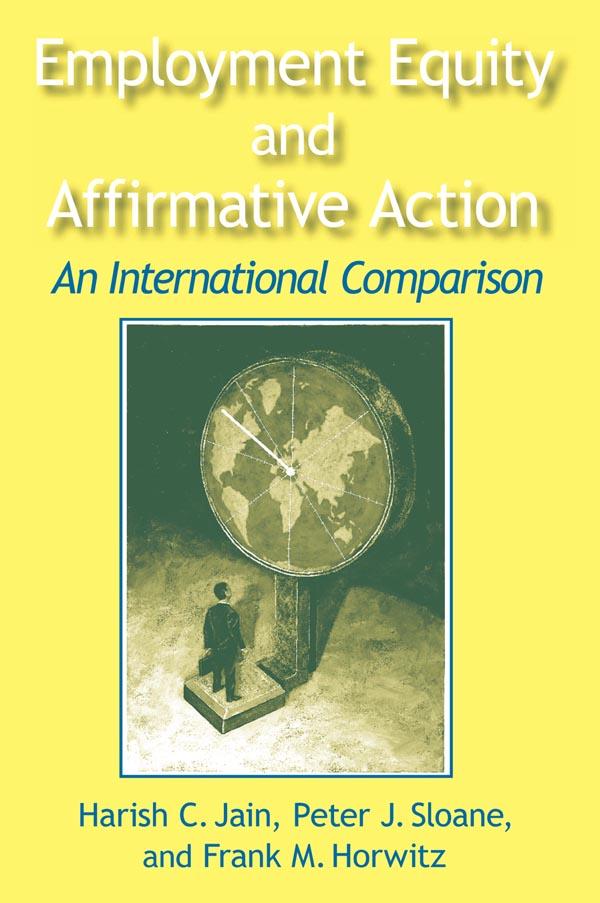 Employment Equity and Affirmative Action: An International Comparison by Frank Horwitz, Harish C. Jain, Peter Sloane