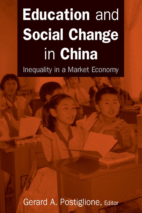 Education and Social Change in China: Inequality in a Market Economy by Gerard A. Postiglione