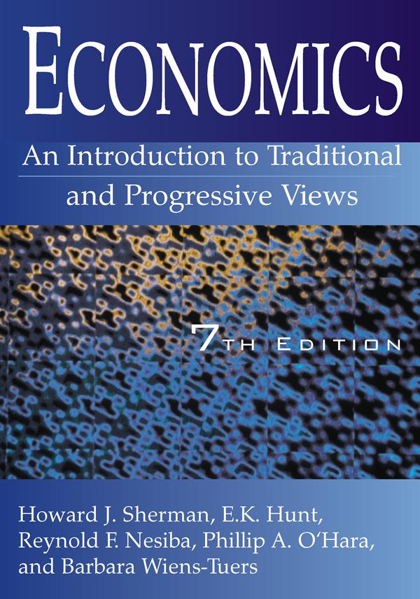 Economics: An Introduction to Traditional and Progressive Views by Barbara A. Wiens-Tuers, E. K. Hunt, Howard J Sherman, Phillip O'Hara, Reynold F. Nesiba