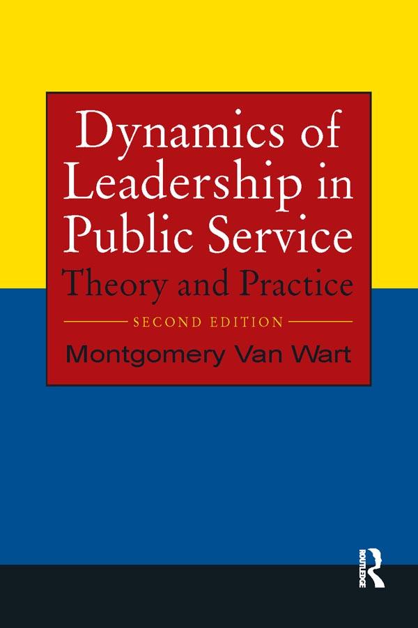 Dynamics of Leadership in Public Service by Montgomery Van Wart