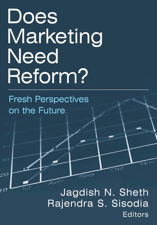Does Marketing Need Reform? by Jagdish N Sheth, Rajendra S Sisodia