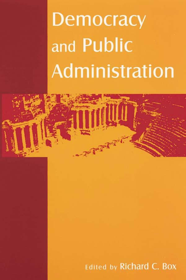 Democracy and Public Administration by Richard C Box