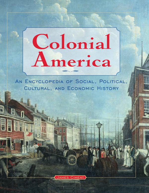 Colonial America: An Encyclopedia of Social, Political, Cultural, and Economic History by James Ciment