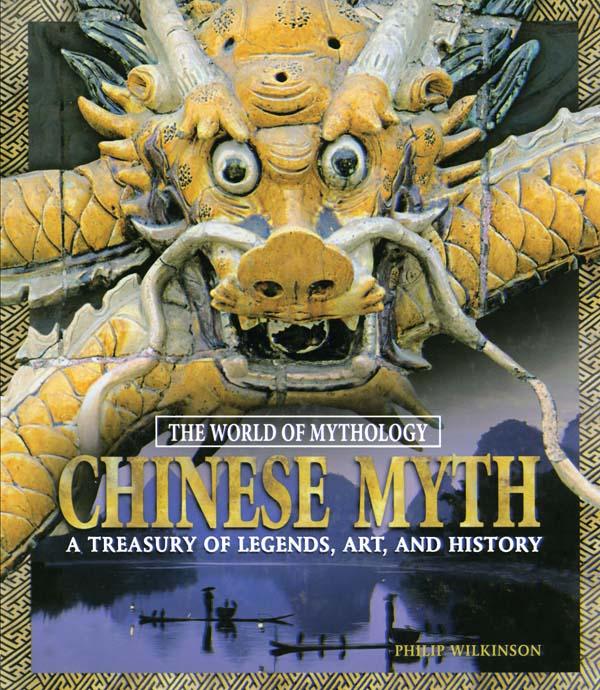 Chinese Myth: A Treasury of Legends, Art, and History by Philip Wilkinson