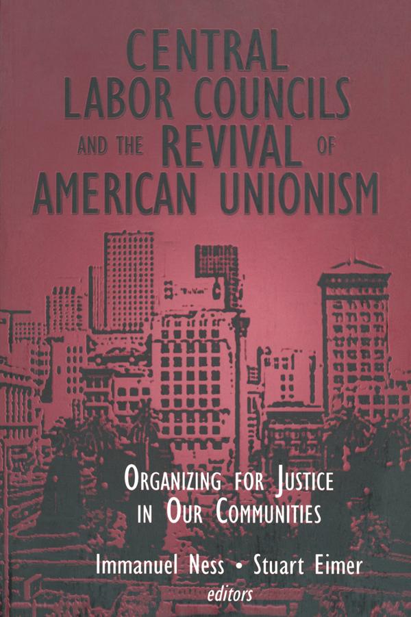 Central Labor Councils and the Revival of American Unionism: by Immanuel Ness, Stuart Eimer