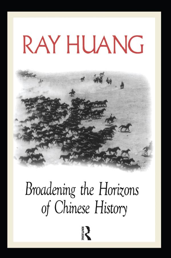 Broadening the Horizons of Chinese History by Ray Huang