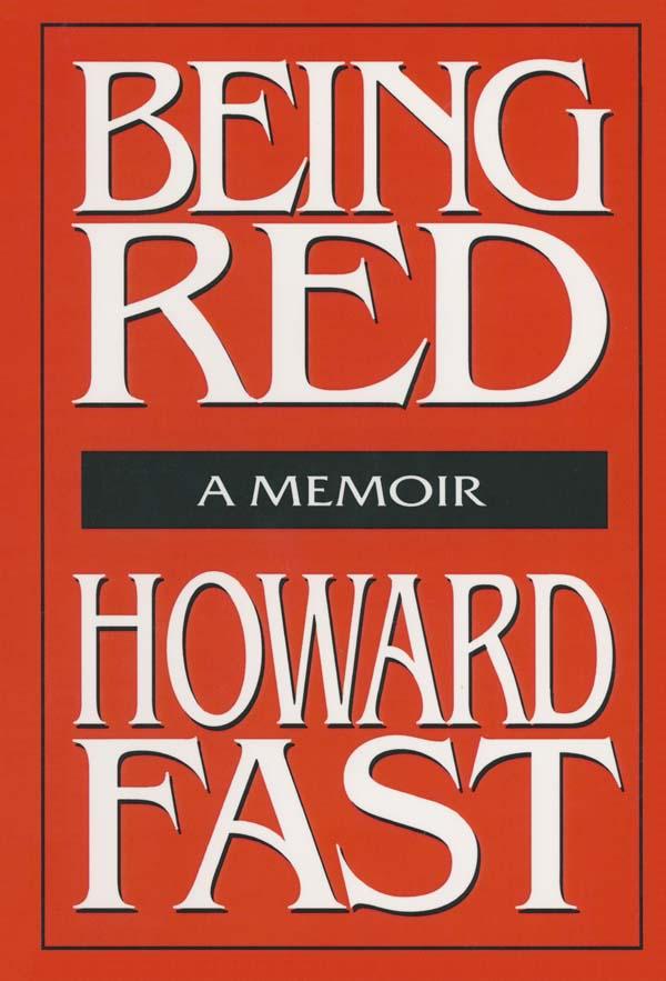 Being Red: A Memoir by Howard Fast