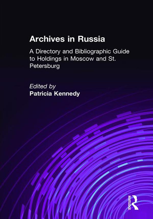 Archives in Russia: A Directory and Bibliographic Guide to Holdings in Moscow and St.Petersburg by Patricia Kennedy Grimstead, Patricia Kennedy Grimsted