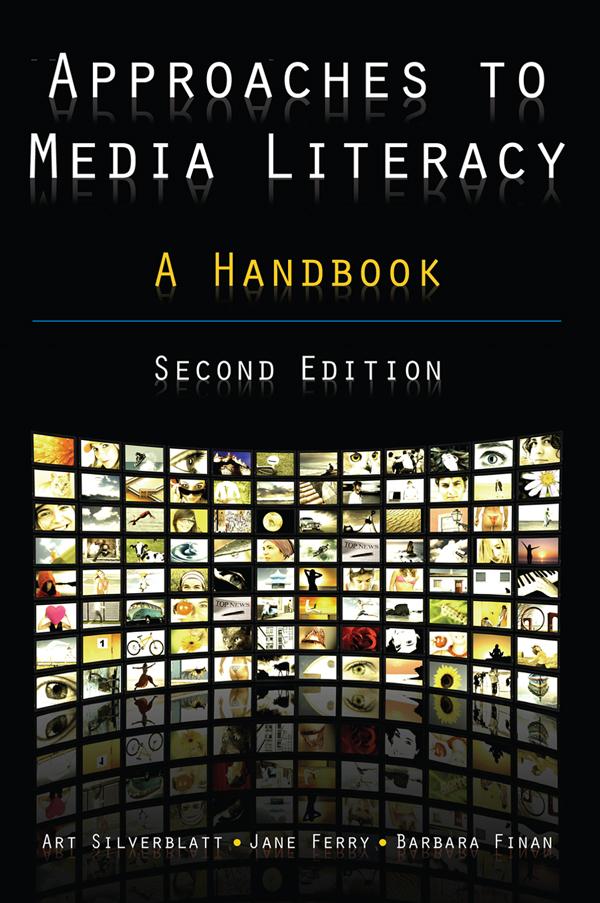 Approaches to Media Literacy: A Handbook by Art Silverblatt, Barbara Finan, Jane Ferry