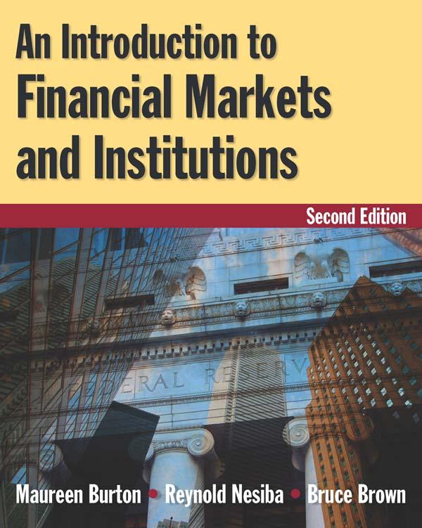 An Introduction to Financial Markets and Institutions by Bruce Brown, Maureen Burton, Reynold F. Nesiba