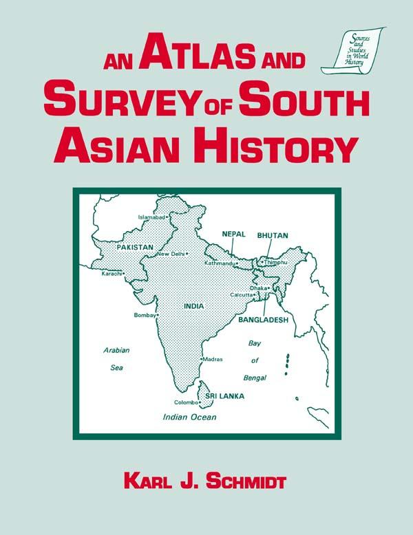 An Atlas and Survey of South Asian History by Karl J. Schmidt