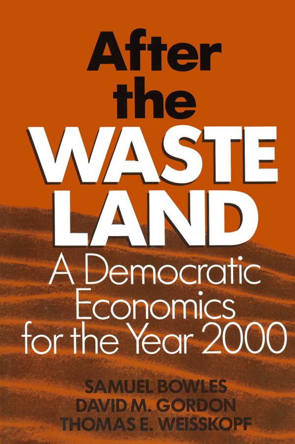 After the Waste Land by David M. Gordon, Samuel Bowles, Thomas E. Weisskopf