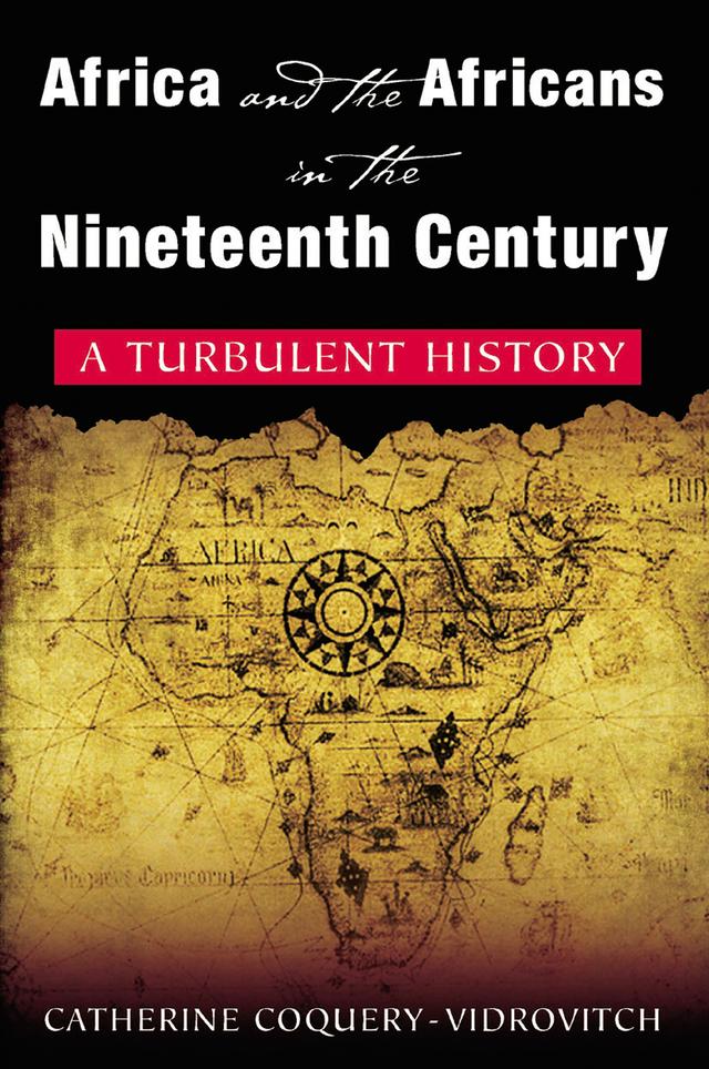 Africa and the Africans in the Nineteenth Century: A Turbulent History by Catherine Coquery-Vidrovitch, Mary Baker