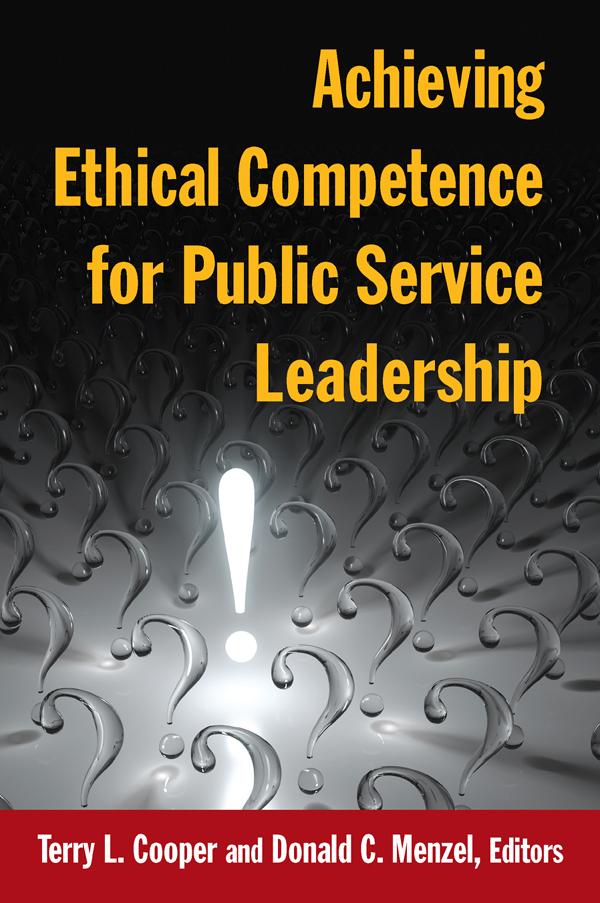 Achieving Ethical Competence for Public Service Leadership by Terry L Cooper