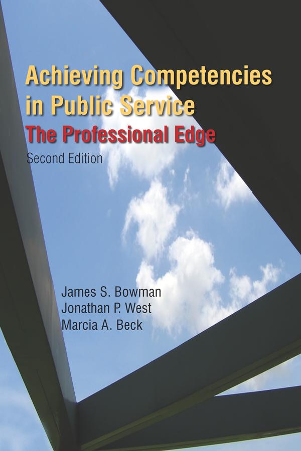Achieving Competencies in Public Service: The Professional Edge by James S. Bowman, Jonathan P. West, Marcia A. Beck