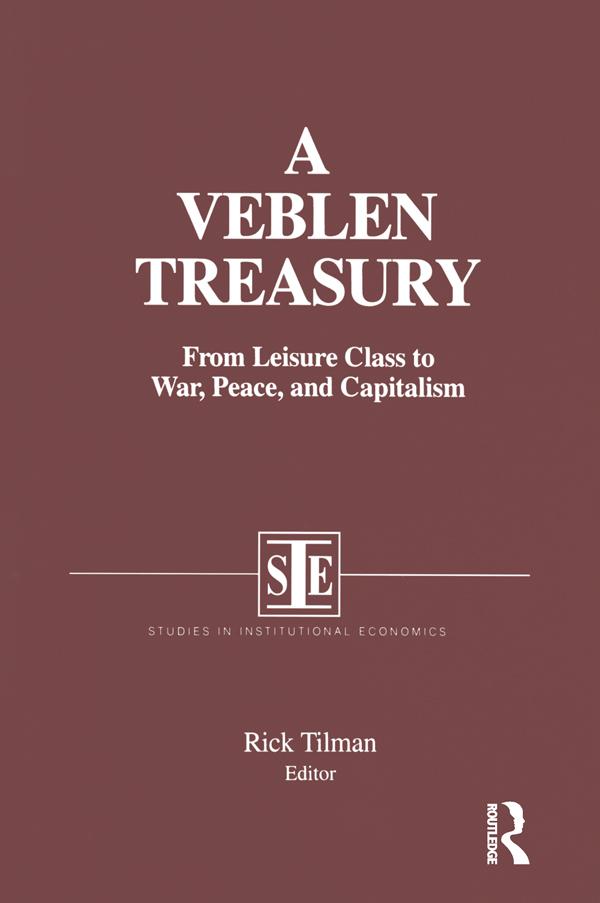 A Veblen Treasury: From Leisure Class to War, Peace and Capitalism by Rick Tilman