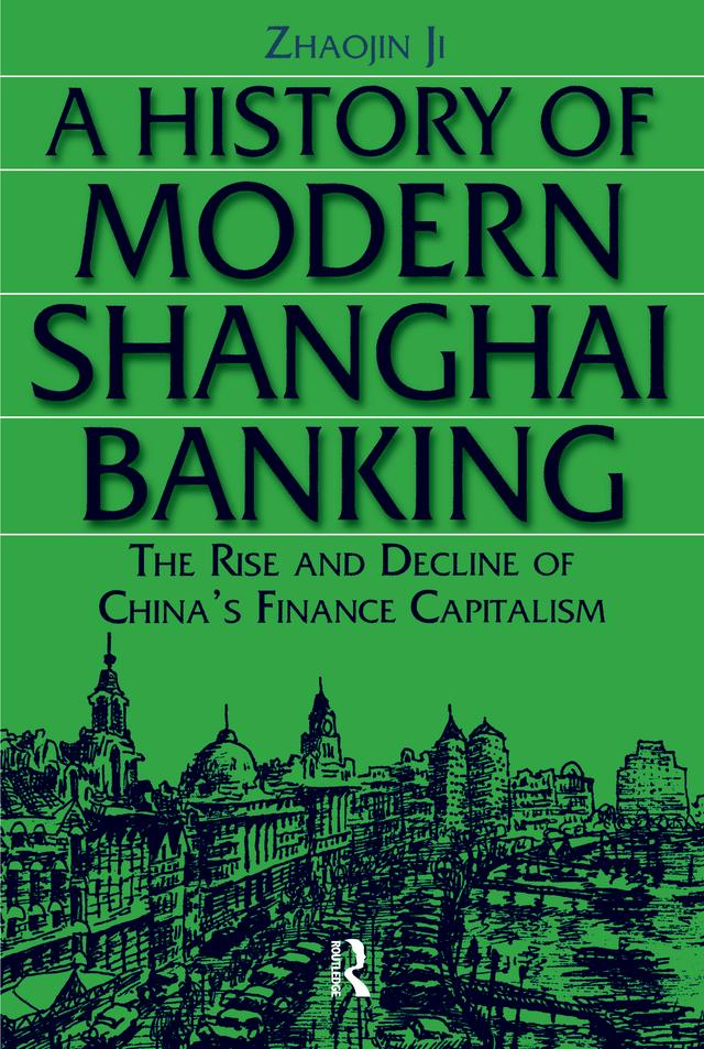 A History of Modern Shanghai Banking: The Rise and Decline of China's Financial Capitalism