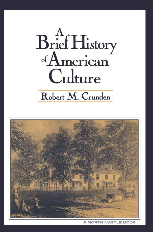 A Brief History of American Culture by Robert M. Crunden