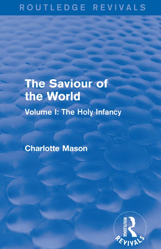 The Saviour of the World (Routledge Revivals) by Charlotte Mason