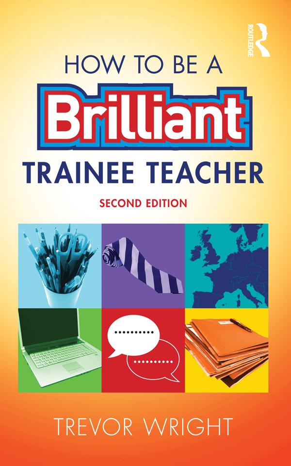 How to be a Brilliant Trainee Teacher by Trevor Wright