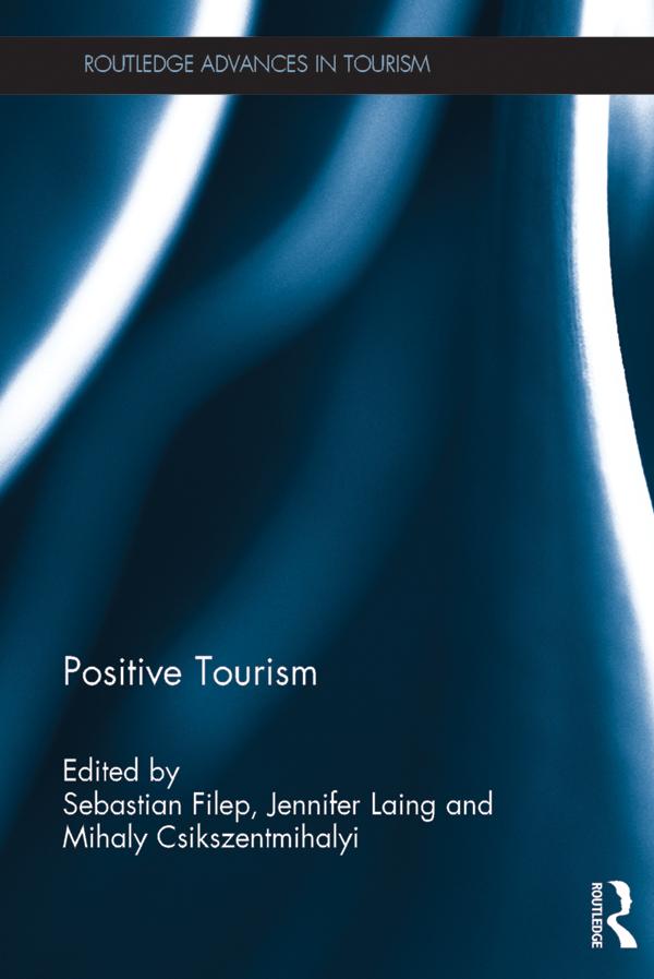 Positive Tourism by Jennifer Laing, Mihaly Csikszentmihalyi, Sebastian Filep