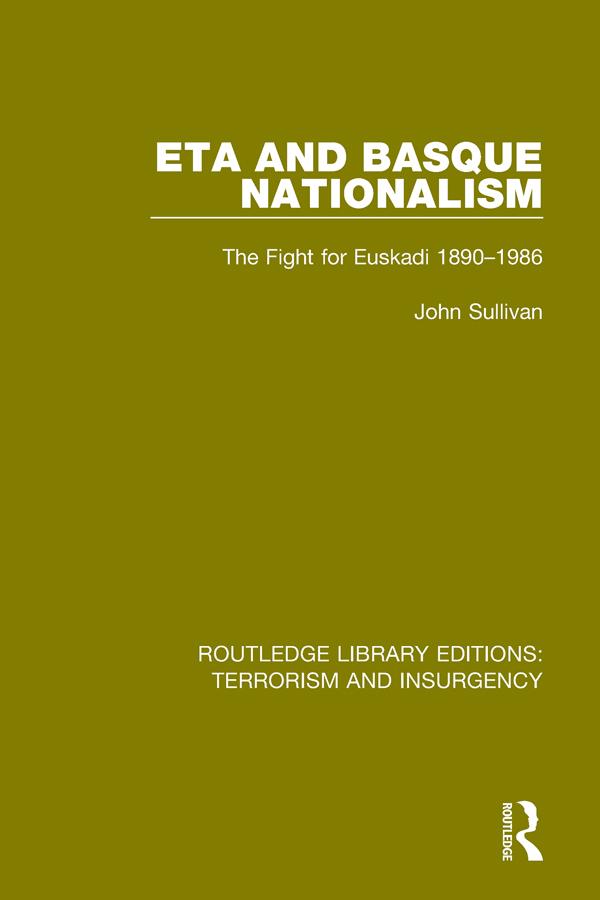 ETA and Basque Nationalism (RLE: Terrorism & Insurgency) by John L. Sullivan