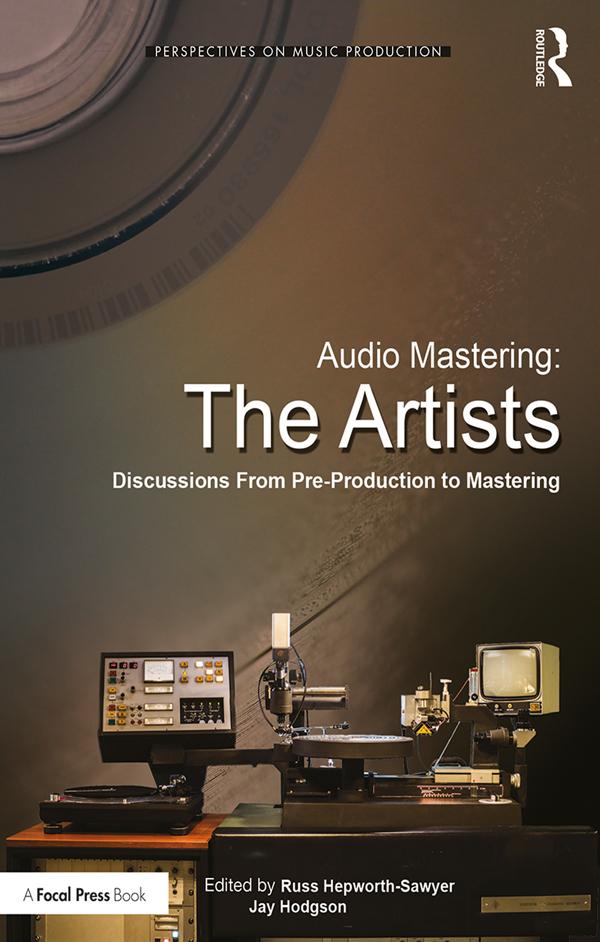 Audio Mastering: The Artists by Jay Hodgson, Russ Hepworth-Sawyer