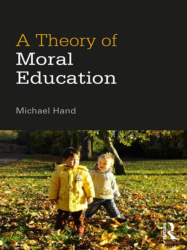 A Theory of Moral Education by Michael Hand
