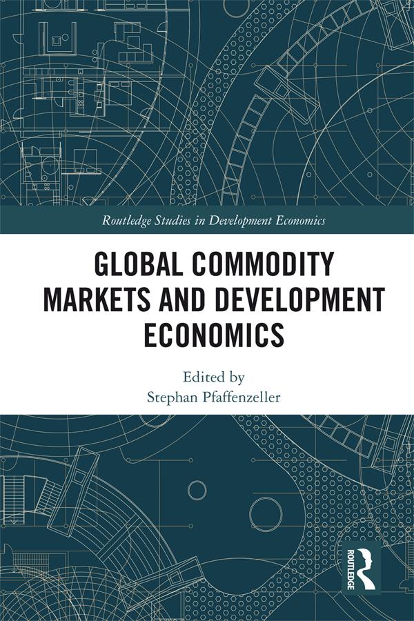 Global Commodity Markets and Development Economics by Stephan Pfaffenzeller