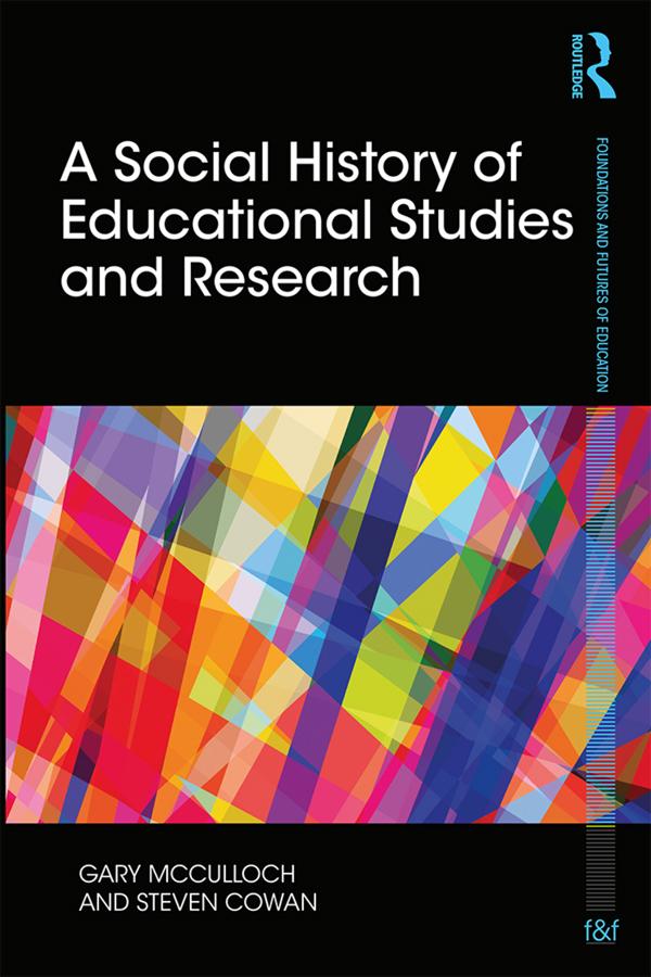 A Social History of Educational Studies and Research by Gary McCulloch, Steven Cowan
