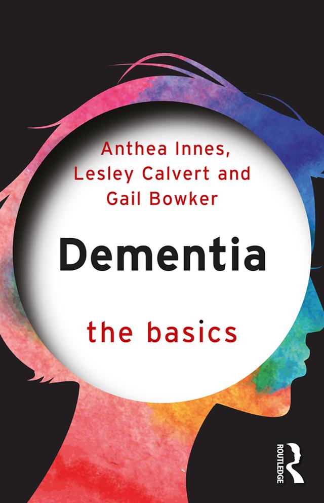 Dementia: The Basics by Anthea Innes, Gail Bowker, Lesley Calvert