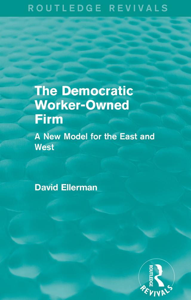 The Democratic Worker-Owned Firm (Routledge Revivals) by David Ellerman