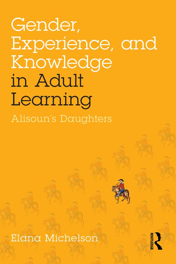 Gender, Experience, and Knowledge in Adult Learning by Elana Michelson