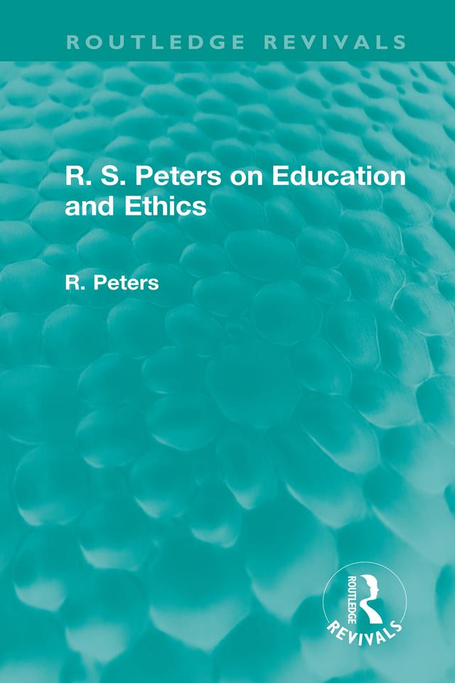 R. S. Peters on Education and Ethics by R.S. Peters