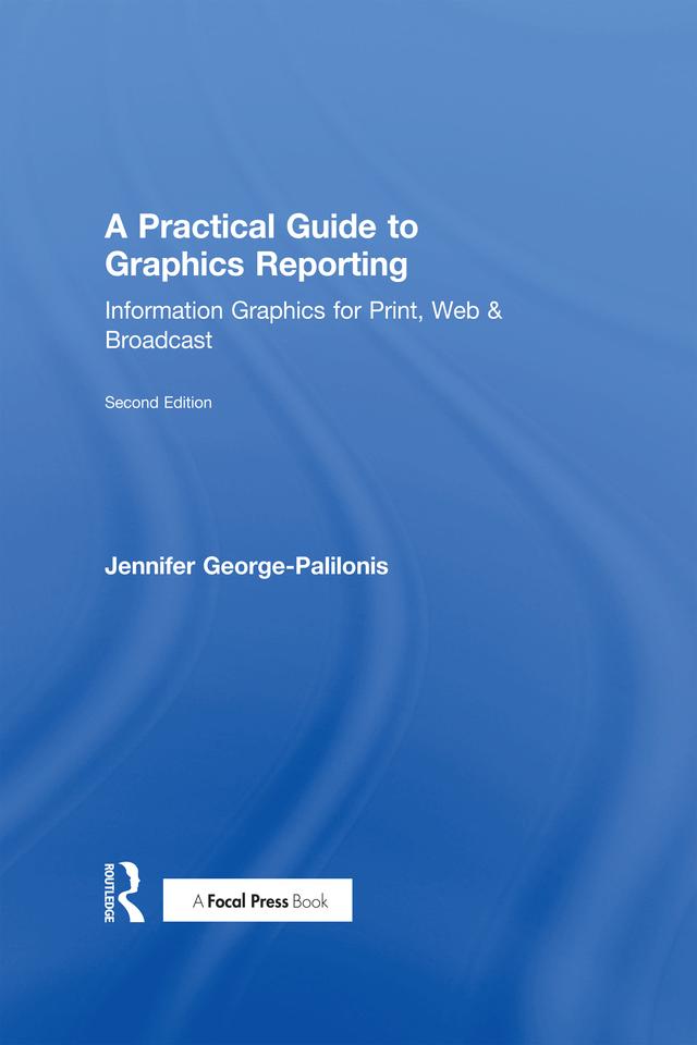 A Practical Guide to Graphics Reporting by Jennifer George-Palilonis
